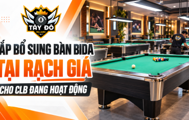 Lắp Bổ Sung Bàn Bida Tại Rạch Giá Cho CLB Đang Hoạt Động