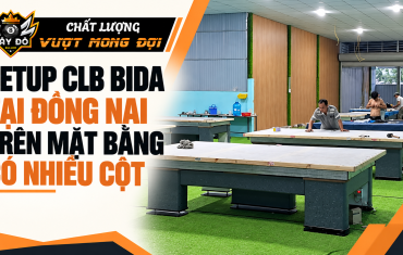 Setup CLB Bida Tại Đồng Nai Trên Mặt Bằng Có Nhiều Cột