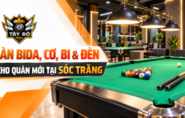 Nâng Cấp Bàn Và Thiết Bị Bida Tại Bạc Liêu Theo Hiện Trạng CLB