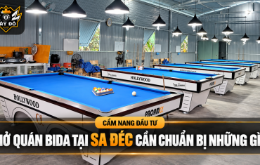 Mở Quán Bida Tại Sa Đéc Cần Chuẩn Bị Những Hạng Mục Nào?