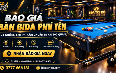 Báo Giá Bàn Bida Phú Yên Và Những Chi Phí Cần Chuẩn Bị Khi Mở Quán