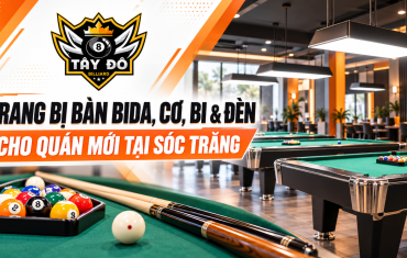 Cung Cấp Bàn Bida, Cơ, Bi Và Đèn Cho Quán Mới Tại Sóc Trăng