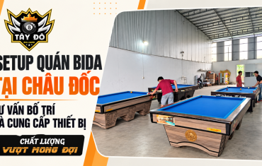 Setup Quán Bida Tại Châu Đốc – Tư Vấn Bố Trí Và Cung Cấp Thiết Bị