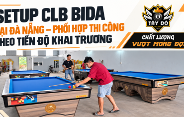 Setup CLB Bida Tại Đà Nẵng – Phối Hợp Thi Công Theo Tiến Độ Khai Trương