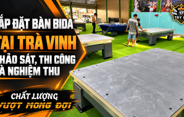 Lắp Đặt Bàn Bida Tại Trà Vinh – Khảo Sát, Thi Công Và Nghiệm Thu